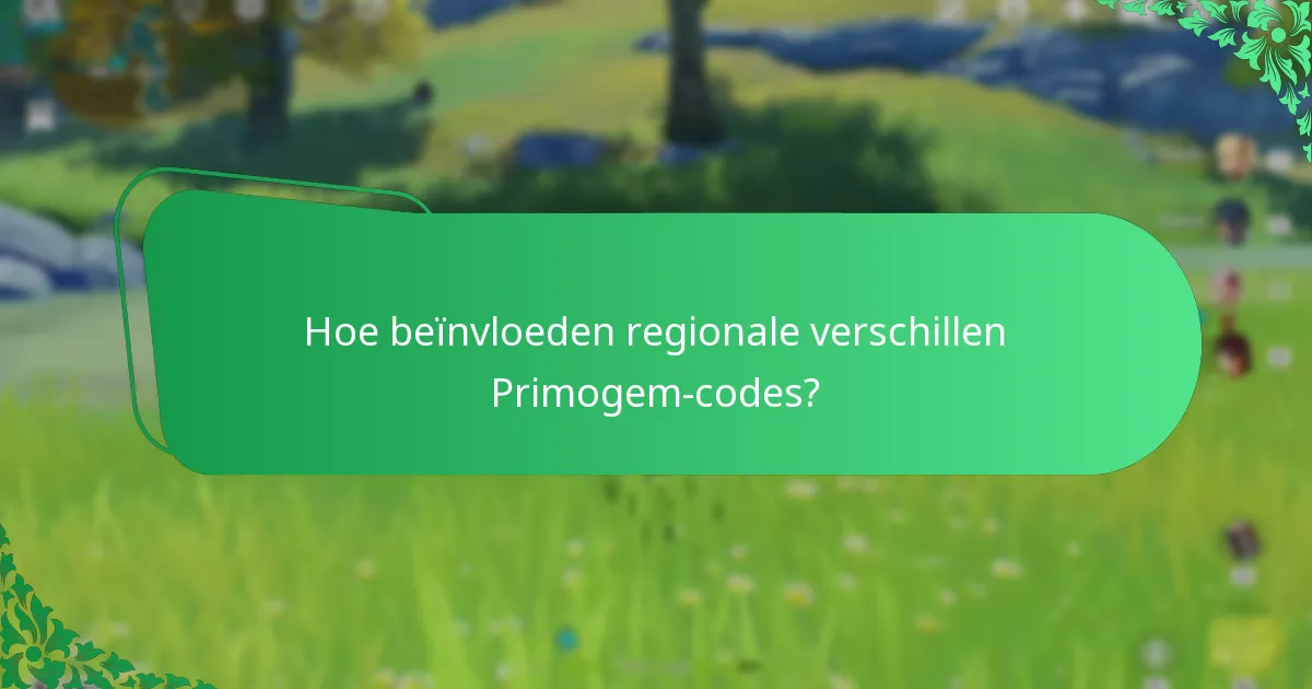 Hoe beïnvloeden regionale verschillen Primogem-codes?