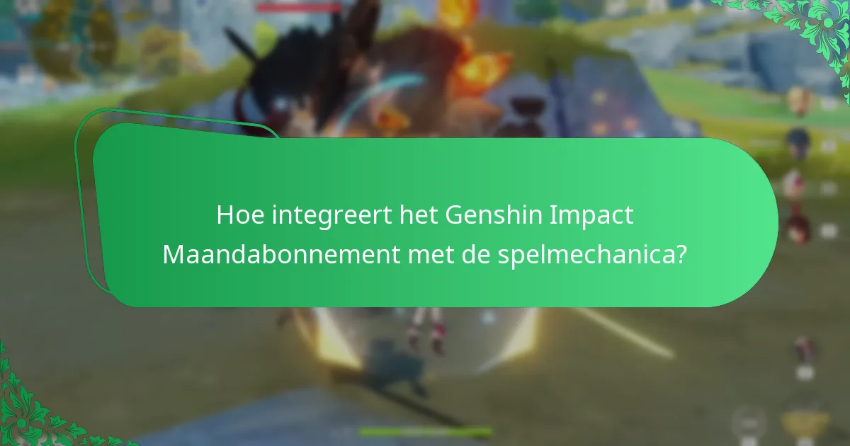 Wat is de impact van het Genshin Impact Maandabonnement op de gameplay?