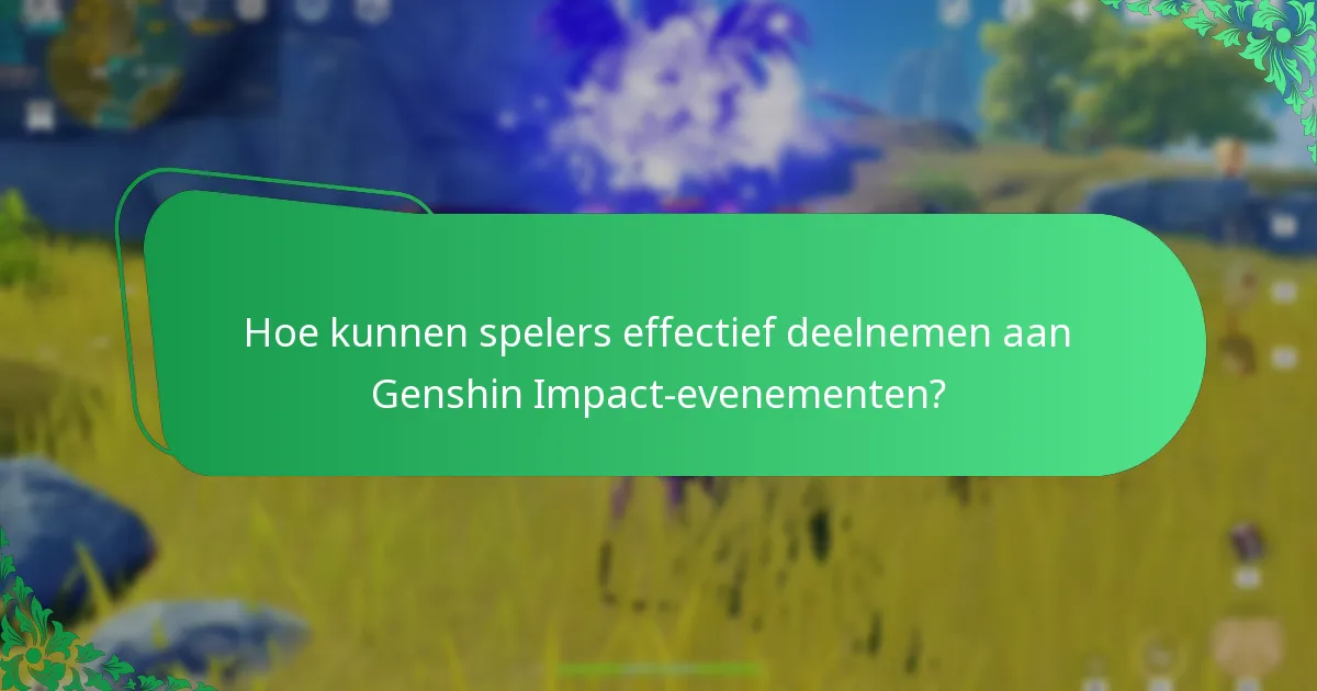 Hoe kunnen spelers effectief deelnemen aan Genshin Impact-evenementen?