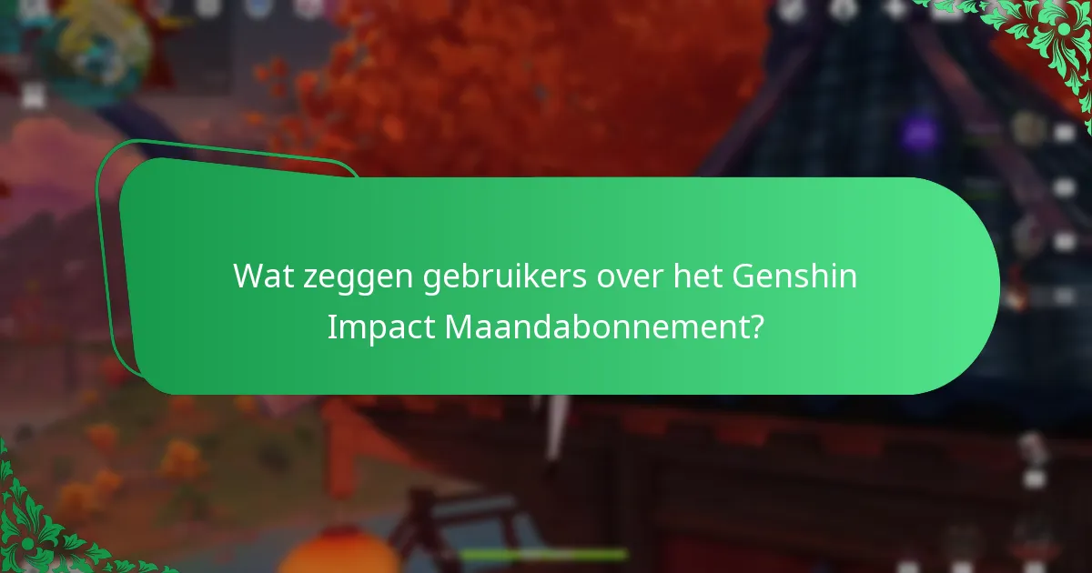Wat zeggen gebruikers over het Genshin Impact Maandabonnement?