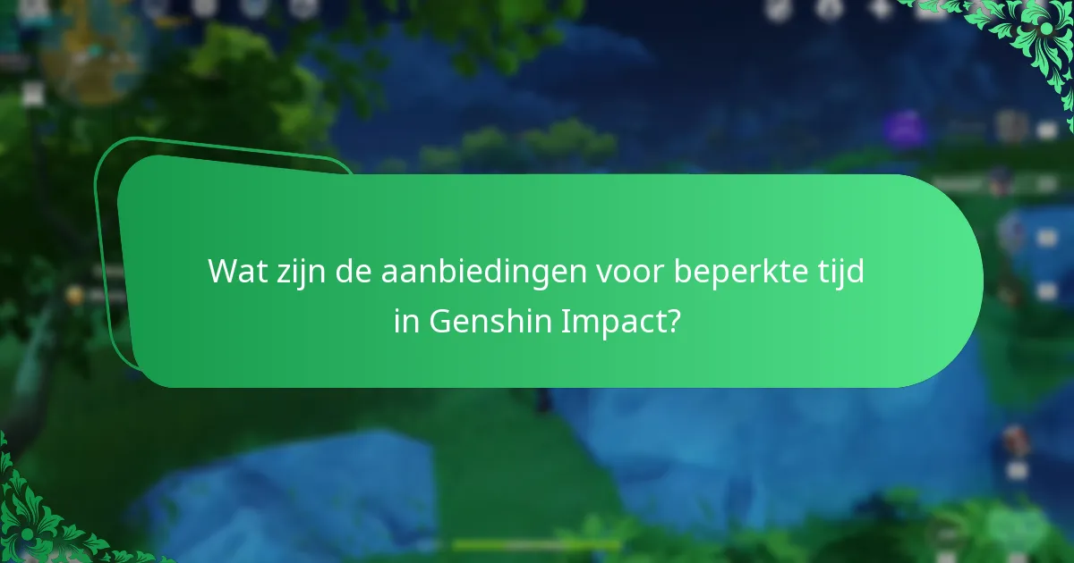 Wat zijn de aanbiedingen voor beperkte tijd in Genshin Impact?