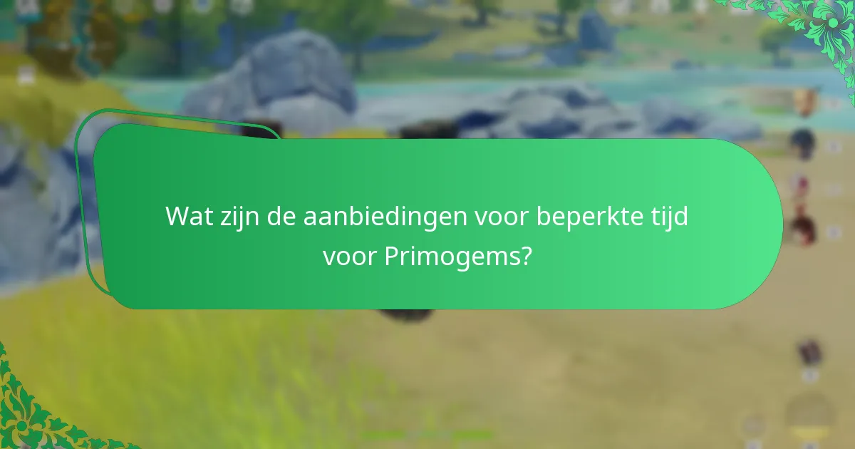 Wat zijn de aanbiedingen voor beperkte tijd voor Primogems?