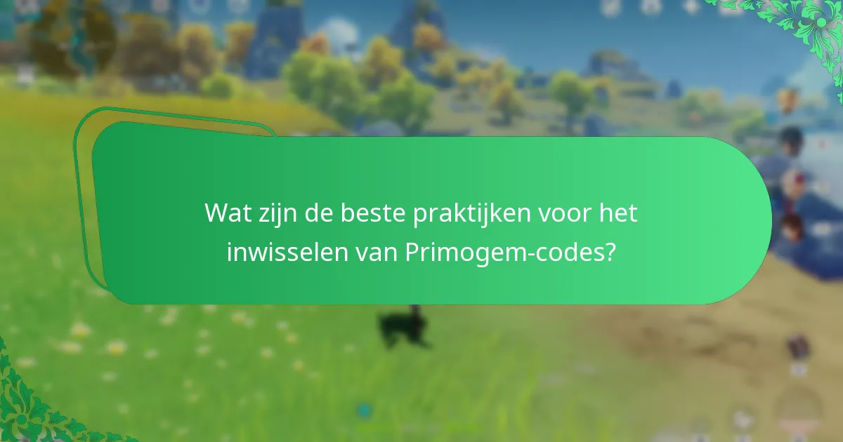 Wat zijn de beste praktijken voor het inwisselen van Primogem-codes?