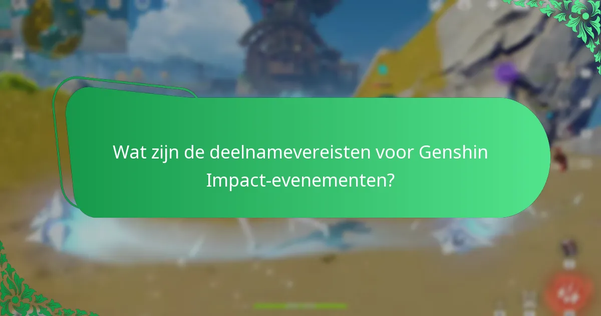Wat zijn de deelnamevereisten voor Genshin Impact-evenementen?
