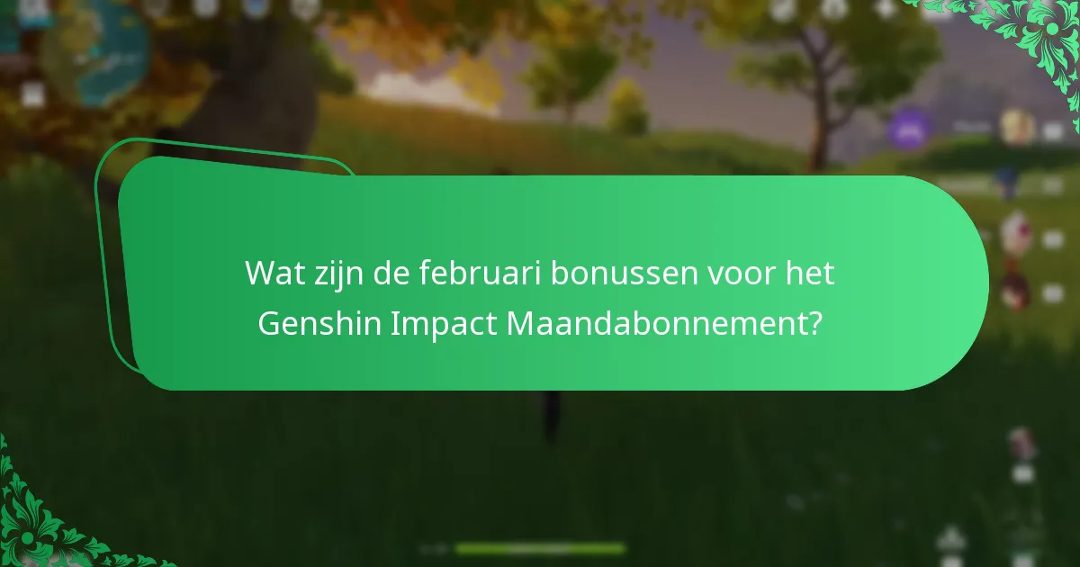 Wat zijn de maart bonussen voor het Genshin Impact Maandabonnement?
