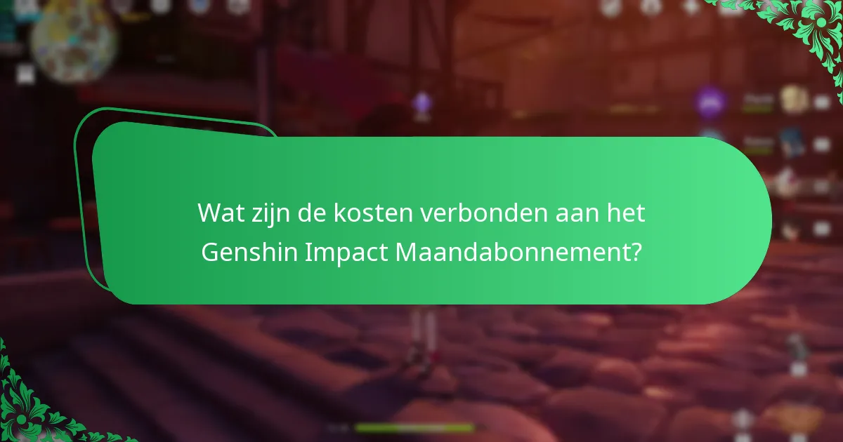 Wat zijn de kosten verbonden aan het Genshin Impact Maandabonnement?