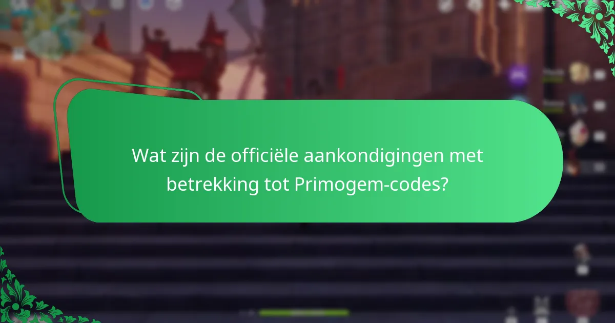 Wat zijn de officiële aankondigingen met betrekking tot Primogem-codes?