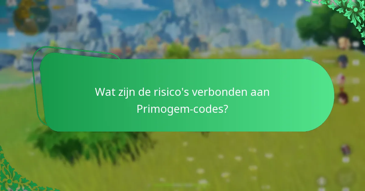 Wat zijn de risico’s verbonden aan Primogem-codes?