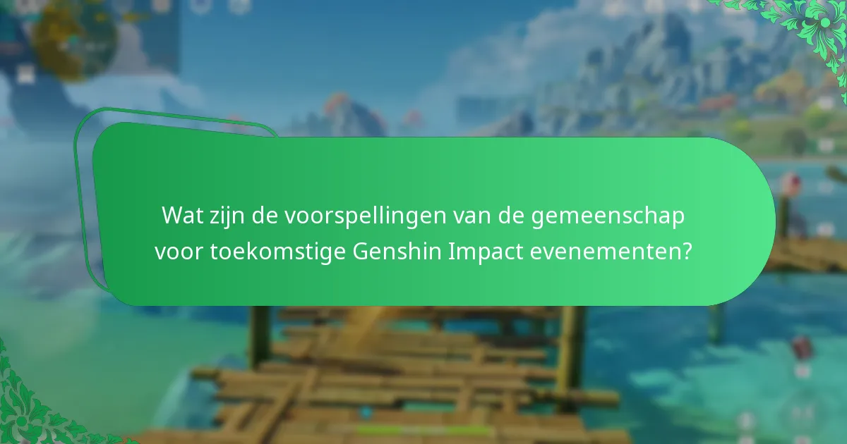 Wat zijn de voorspellingen van de gemeenschap voor toekomstige Genshin Impact evenementen?