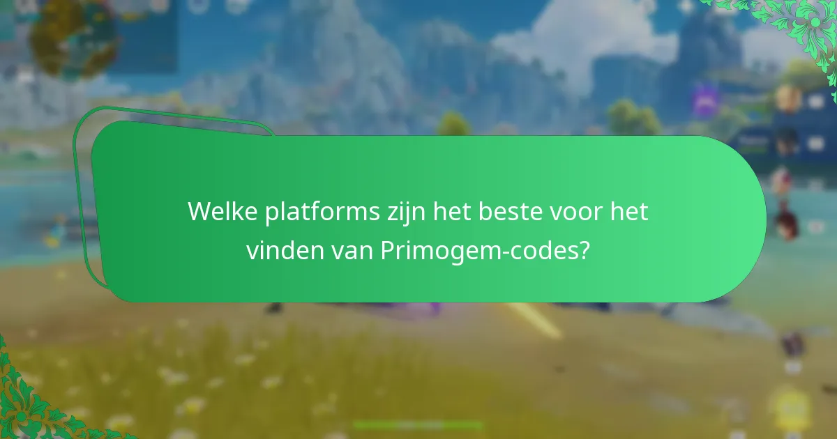 Welke platforms zijn het beste voor het vinden van Primogem-codes?