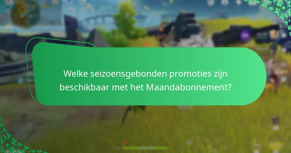 Welke tijdelijke aanbiedingen verbeteren het Maandabonnement?