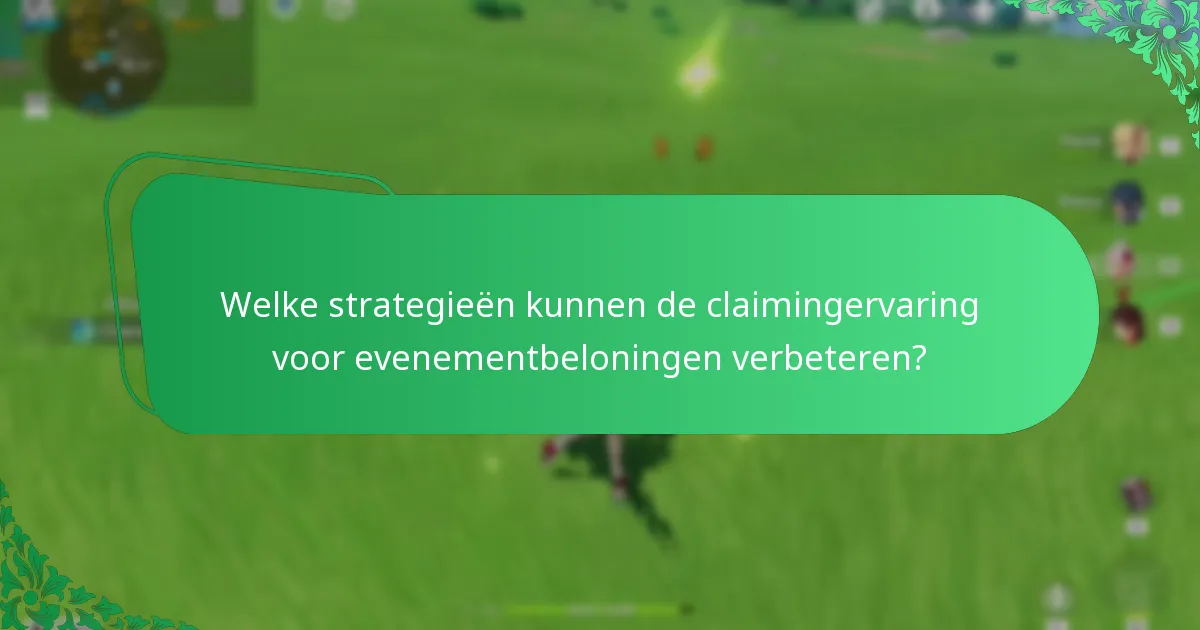 Welke strategieën kunnen de claimingervaring voor evenementbeloningen verbeteren?